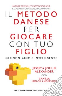 Il metodo danese per giocare con tuo figlio in modo sano e intelligente. E-book. Formato EPUB ebook di Joelle Jessica Alexander