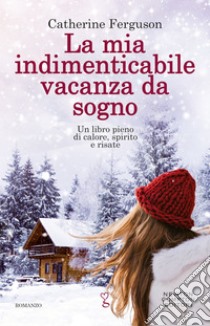 La mia indimenticabile vacanza da sogno. E-book. Formato EPUB ebook di Catherine Ferguson