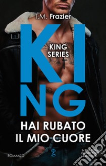 King. Hai rubato il mio cuore. E-book. Formato EPUB ebook di T.M. Frazier