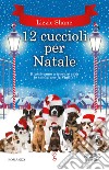 12 cuccioli per Natale. E-book. Formato EPUB ebook di Lizzie Shane