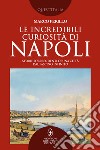 Le incredibili curiosità di Napoli. E-book. Formato EPUB ebook