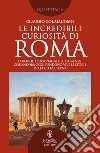 Le incredibili curiosità di Roma. E-book. Formato EPUB ebook