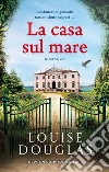 La casa sul mare. E-book. Formato EPUB ebook di Louise Douglas