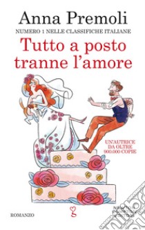 Tutto a posto tranne l'amore. E-book. Formato EPUB ebook di Anna Premoli