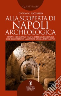 Alla scoperta di Napoli archeologica. E-book. Formato EPUB ebook di Giovanni Liccardo