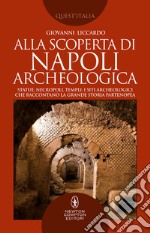 Alla scoperta di Napoli archeologica. E-book. Formato EPUB ebook