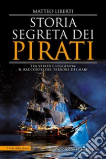 Storia segreta dei pirati. E-book. Formato EPUB ebook di Matteo Liberti