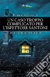 Un caso troppo complicato per l'ispettore Santoni. E-book. Formato EPUB ebook di Franco Matteucci