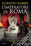 L'imperatore di Roma. E-book. Formato EPUB ebook