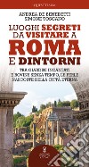 Luoghi segreti da visitare a Roma e dintorni. E-book. Formato EPUB ebook di Simone Toscano