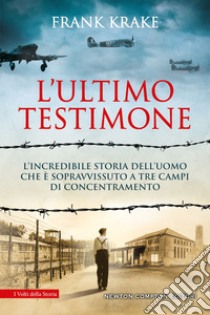 L'ultimo testimone. L'incredibile storia dell'uomo che è sopravvissuto a tre campi di concentramento. E-book. Formato EPUB ebook di Frank Krake