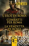 L'eroe di Roma - Combatti per Roma - La vendetta di Roma. E-book. Formato EPUB ebook