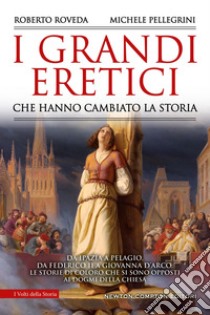 I grandi eretici che hanno cambiato la storia. E-book. Formato EPUB ebook di Michele Pellegrini