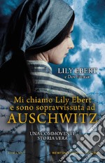 Mi chiamo Lily Ebert e sono sopravvissuta ad Auschwitz. E-book. Formato EPUB ebook