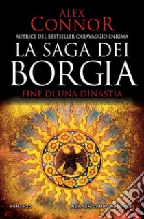 La saga dei Borgia. Fine di una dinastia. E-book. Formato EPUB ebook di Alex Connor