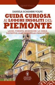 Guida curiosa ai luoghi insoliti del Piemonte. E-book. Formato EPUB ebook di Daniela Schembri Volpe
