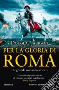 Per la gloria di Roma. E-book. Formato EPUB ebook di Douglas Jackson