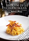 100 anni di cucina romana nelle ricette e nella storia dell’Antica Pesa. E-book. Formato EPUB ebook di Famiglia Panella