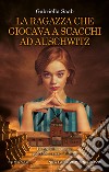 La ragazza che giocava a scacchi ad Auschwitz. E-book. Formato EPUB ebook