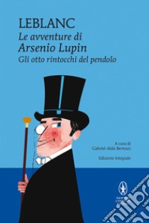 Le avventure di Arsenio Lupin. Gli otto rintocchi del pendolo. E-book. Formato EPUB ebook di Maurice Leblanc