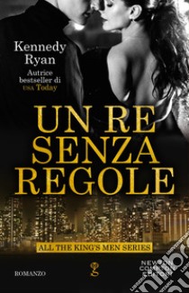 Un re senza regole. E-book. Formato EPUB ebook di Kennedy Ryan