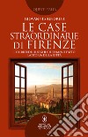 Le case straordinarie di Firenze. E-book. Formato EPUB ebook di Giovanni Signorini
