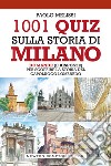 1001 quiz sulla storia di Milano. E-book. Formato EPUB ebook di Paolo Melissi