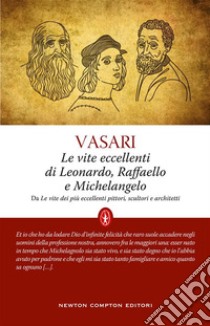 Le vite eccellenti di Leonardo, Raffaello e Michelangelo. E-book. Formato EPUB ebook di Giorgio Vasari