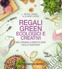 Regali green ecologici e creativi. E-book. Formato EPUB ebook di Claire Cater