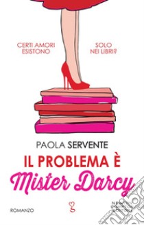 Il problema è Mister Darcy. E-book. Formato EPUB ebook di Paola Servente