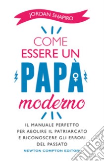 Come essere un papà moderno. E-book. Formato EPUB ebook di Jordan Shapiro