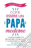 Come essere un papà moderno. E-book. Formato EPUB ebook