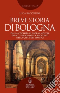 Breve storia di Bologna. E-book. Formato EPUB ebook di Luca Baccolini