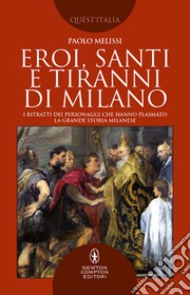 Eroi, santi e tiranni di Milano. E-book. Formato EPUB ebook di Paolo Melissi