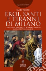 Eroi, santi e tiranni di Milano. E-book. Formato EPUB ebook