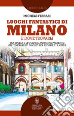 Luoghi fantastici di Milano e dove trovarli. E-book. Formato EPUB ebook