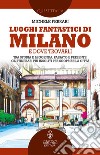 Luoghi fantastici di Milano e dove trovarli. E-book. Formato EPUB ebook di Michele Ferrari