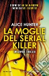 La moglie del serial killer. E-book. Formato EPUB ebook di Alice Hunter