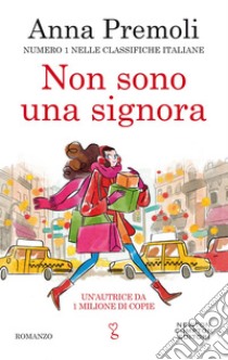 Non sono una signora: Numero 1 nelle classifiche italiane. E-book. Formato EPUB ebook di Anna Premoli