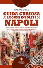 Guida curiosa ai luoghi insoliti di Napoli. E-book. Formato EPUB ebook