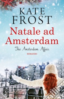 Natale ad Amsterdam. The Amsterdam Affair. E-book. Formato EPUB ebook di Kate Frost