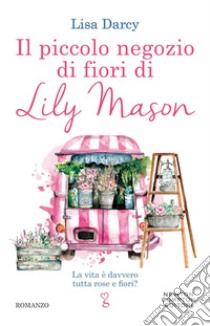 Il piccolo negozio di fiori di Lily Mason. E-book. Formato EPUB ebook di Lisa Darcy