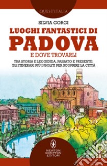 Luoghi fantastici di Padova e dove trovarli. E-book. Formato EPUB ebook di Silvia Gorgi