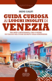 Guida curiosa ai luoghi insoliti di Venezia. E-book. Formato EPUB ebook di Irene Galifi