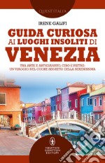 Guida curiosa ai luoghi insoliti di Venezia. E-book. Formato EPUB