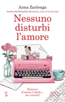 Nessuno disturbi l'amore. E-book. Formato EPUB ebook di Anna Zarlenga