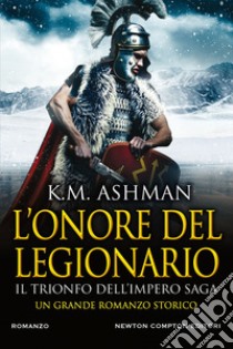 L'onore del legionario. Il trionfo dell'impero Saga. E-book. Formato EPUB ebook di K.M. Ashman