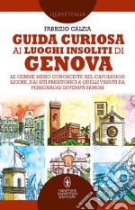 Guida curiosa ai luoghi insoliti di Genova. E-book. Formato EPUB ebook