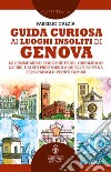 Guida curiosa ai luoghi insoliti di Genova. E-book. Formato EPUB ebook