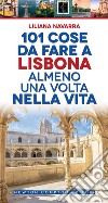 101 cose da fare a Lisbona almeno una volta nella vita. E-book. Formato EPUB ebook di Liliana Navarra